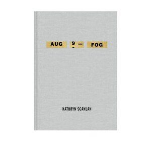 Aug 9 - Fog by Kathryn Scanlan small book memoir poems diary hard cover NEW